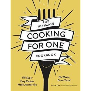 The Ultimate Cooking for One Cookbook: 175 Super Easy Recipes Made Just for You, Paperback - Joanie Zisk imagine