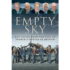 Empty Sky: RAF Voices from the Fall of France & Battle of Britain, Hardcover - Colin Higgs imagine