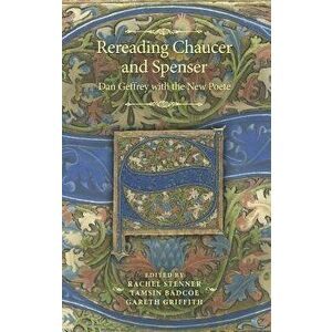 Rereading Chaucer and Spenser: Dan Geffrey with the New Poete, Hardcover - Rachel Stenner imagine