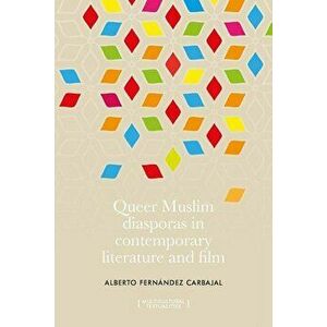 Queer Muslim diasporas in contemporary literature and film, Hardcover - Alberto Fernandez Carbajal imagine