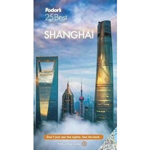 Fodor's Shanghai 25 Best, Paperback - Fodor's Travel Guides imagine