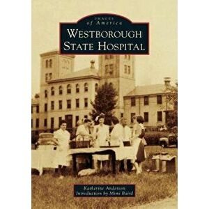 Westborough State Hospital, Paperback - Katherine Anderson imagine