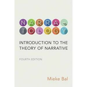 Narratology: Introduction to the Theory of Narrative, Fourth Edition, Paperback - Mieke Bal imagine