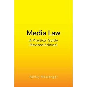 Media Law: A Practical Guide (Revised Edition), Paperback - Ashley Messenger imagine