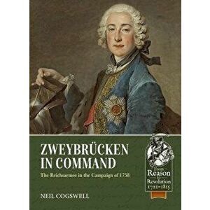 Zweybrücken in Command: The Reichsarmee in the Campaign of 1758, Paperback - Neil Cogswell imagine