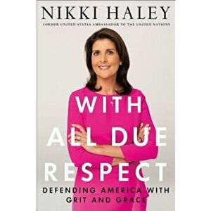 With All Due Respect: Defending America with Grit and Grace, Hardcover - Nikki Haley imagine