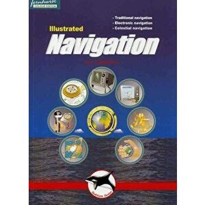 Illustrated Navigation: Traditional, Electronic & Celestial Navigation, Paperback - Ivar Dedekam imagine