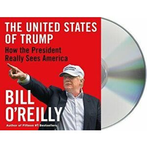 The United States of Trump: How the President Really Sees America - Bill O'Reilly imagine