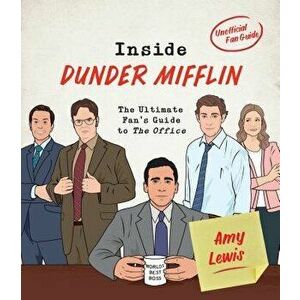 Inside Dunder Mifflin: The Ultimate Fan's Guide to the Office, Hardcover - Amy Lewis imagine
