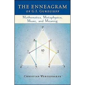 The Enneagram of G. I. Gurdjieff: Mathematics, Metaphysics, Music, and Meaning, Paperback - Christian Wertenbaker imagine