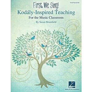 First, We Sing! Kodaly-Inspired Teaching for the Music Classroom, Paperback - Susan Brumfield imagine