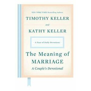 The Meaning of Marriage: A Couple's Devotional: A Year of Daily Devotions, Hardcover - Timothy Keller imagine