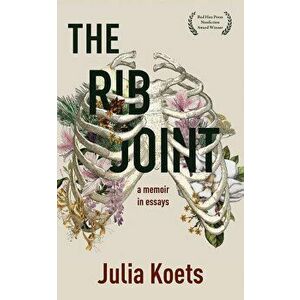 The Rib Joint: A Memoir in Essays, Paperback - Julia Koets imagine