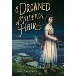 A Drowned Maiden's Hair: A Melodrama - Laura Amy Schlitz imagine
