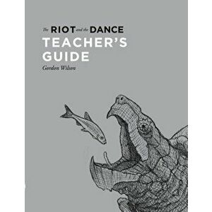 The Riot and the Dance Teacher's Guide, Paperback - Gordon Wilson imagine