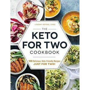 The Keto for Two Cookbook: 100 Delicious, Keto-Friendly Recipes Just for Two!, Paperback - Lindsay Boyers imagine