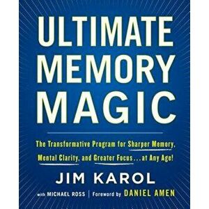 Ultimate Memory Magic: The Transformative Program for Sharper Memory, Mental Clarity, and Greater Focus . . . at Any Age!, Paperback - Jim Karol imagine