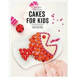 Cakes for Kids: 40 Easy Recipes That Will Wow!, Hardcover - Juliette Lalbaltry imagine
