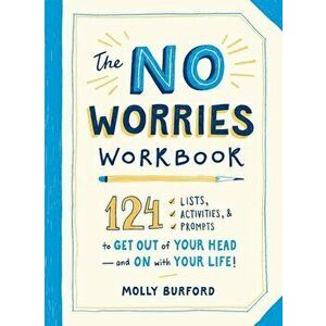 The No Worries Workbook: 124 Lists, Activities, and Prompts to Get Out of Your Head--And on with Your Life!, Paperback - Molly Burford imagine