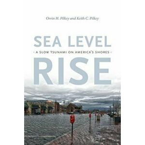 Sea Level Rise: A Slow Tsunami on America's Shores, Paperback - Orrin H. Pilkey imagine