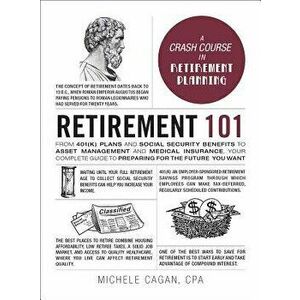 Retirement 101: From 401(k) Plans and Social Security Benefits to Asset Management and Medical Insurance, Your Complete Guide to Prepa, Hardcover - Mi imagine