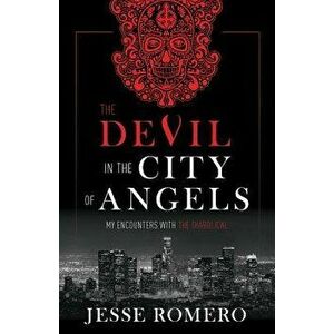 The Devil in the City of Angels: My Encounters with the Diabolical, Hardcover - Jesse Romero imagine