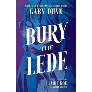 Bury the Lede, Paperback - Gaby Dunn imagine