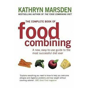 The Complete Book of Food Combining, Paperback - Kathryn Marsden imagine