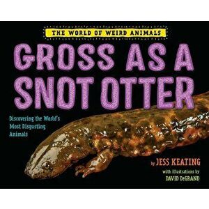 Gross as a Snot Otter, Hardcover - Jess Keating imagine