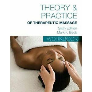 Student Workbook for Beck's Theory & Practice of Therapeutic Massage, Paperback - Mark F. Beck imagine