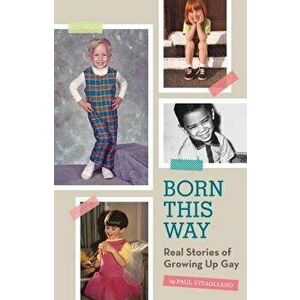 Born This Way: Real Stories of Growing Up Gay - Paul Vitagliano imagine