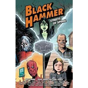 Black Hammer: Streets of Spiral, Paperback - Jeff Lemire imagine
