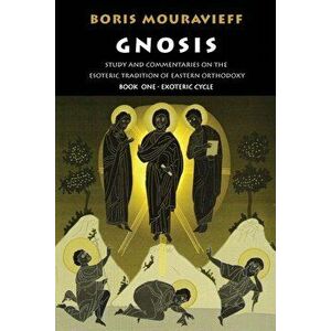 Gnosis Volume I: Study and Commentaries on the Esoteric Tradition of Eastern Orthodoxy, Paperback - Boris Mouravieff imagine