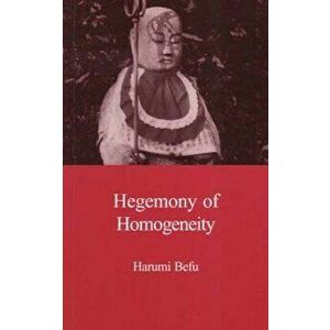 Hegemony of Homogeneity: An Anthropological Analysis of Nihonjinron, Paperback - Harumi Befu imagine