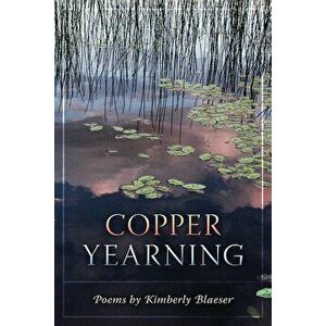 Copper Yearning, Paperback - Kimberly Blaeser imagine