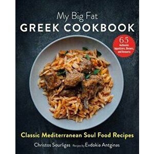 My Big Fat Greek Cookbook: Classic Mediterranean Soul Food Recipes, Hardcover - Christos Sourligas imagine