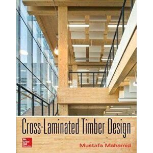 Cross-Laminated Timber Design: Structural Properties, Standards, and Safety, Hardcover - Mustafa Mahamid imagine