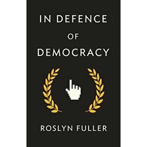 In Defence of Democracy, Paperback - Roslyn Fuller imagine