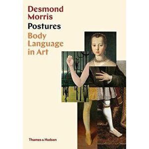 Postures: Body Language in Art, Hardcover - Desmond Morris imagine