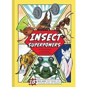 Insect Superpowers: 18 Real Bugs That Smash, Zap, Hypnotize, Sting, and Devour!, Hardcover - Kate Messner imagine