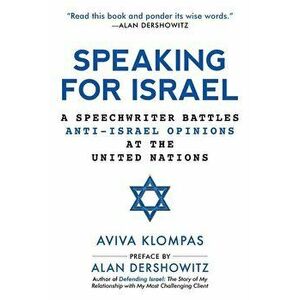 Speaking for Israel: A United Nations Speechwriter Battles Public Opinion, Hardcover - Aviva Klompas imagine