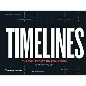 Timelines: The Events That Shaped History, Hardcover - John Haywood imagine