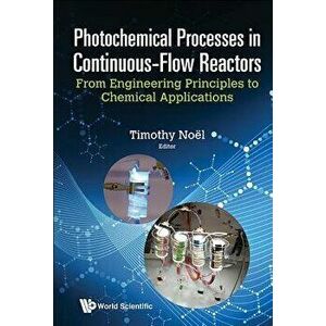 Photochemical Processes in Continuous-Flow Reactors: From Engineering Principles to Chemical Applications, Hardcover - Timothy Noel imagine