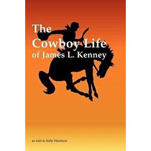 The Cowboy Life of James L. Kenney, Paperback - James L. Kenney imagine