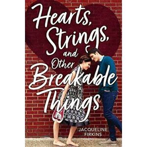 Hearts, Strings, and Other Breakable Things, Hardcover - Jacqueline Firkins imagine
