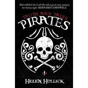 Pirates: Truth and Tales, Paperback - Helen Hollick imagine