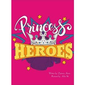 Princess Heroes, Hardcover - Dytania Harris imagine