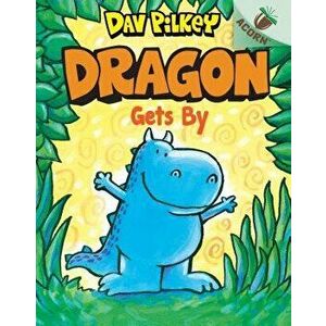 Dragon Gets By: An Acorn Book (Dragon #3): An Acorn Book - Dav Pilkey imagine