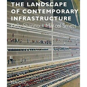 The Landscape of Contemporary Infrastructure, Paperback - Marcel Smets imagine