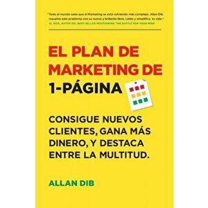 El Plan de Marketing de 1-Pgina: Consigue Nuevos Clientes, Gana Ms Dinero, Y Destaca Entre La Multitud, Paperback - Allan Dib imagine